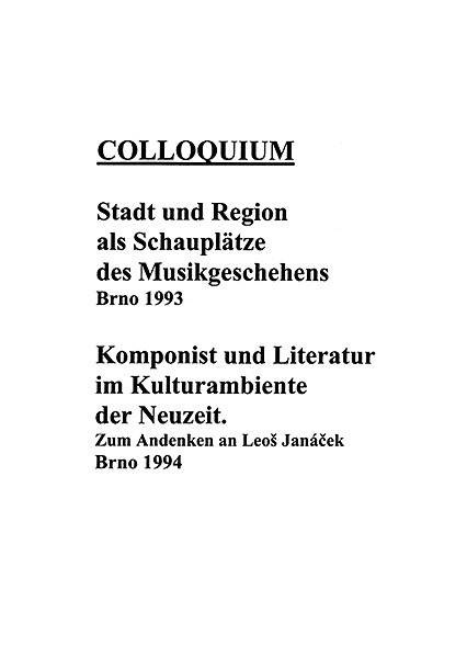 Colloquium: Stadt und Region als Schauplätze des Musikgeschehens. Brno 1993. Komponist und Literatur im Kulturambiente der Neuzeit. Zum Andenken an Leoš Janáček. Brno 1994