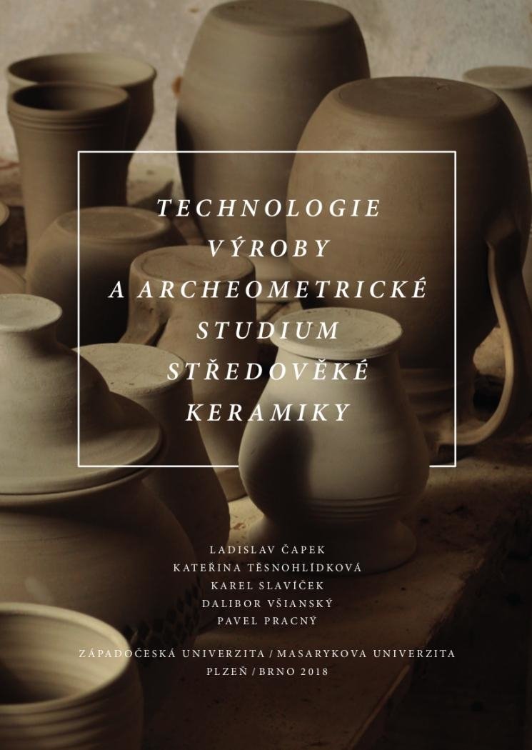 Technologie výroby a archeometrické studium středověké keramiky