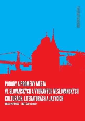 Podoby a proměny města ve slovanských a vybraných neslovanských kulturách, literaturách a jazycích