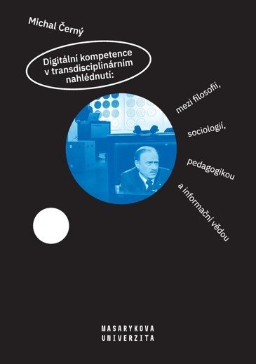Digitální kompetence v transdisciplinárním nahlédnutí: mezi filosofií, sociologií, pedagogikou a informační vědou - defekt