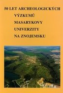 50 let archeologických výzkumů Masarykovy univerzity na Znojemsku