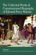 The Collected Works and Commissioned Biography of Edward Perry Warren. Vol. I