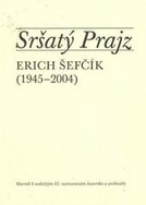 Sršatý Prajz: Erich Šefčík (1945-2004) 