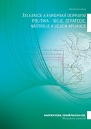 Železnice a evropská dopravní politika – ideje, strategie, nástroje a jejich aplikace 
